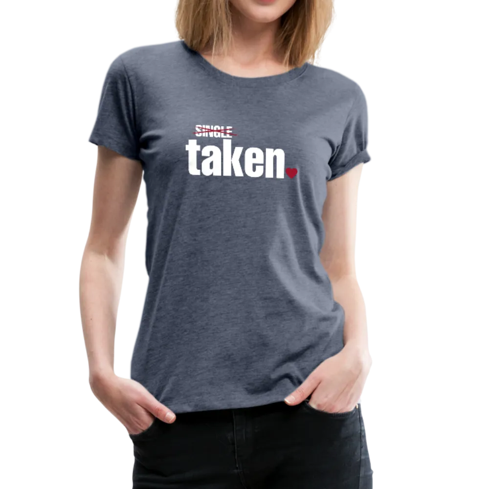 Taken Valentines Women’s Premium T-Shirt (CK1681W)