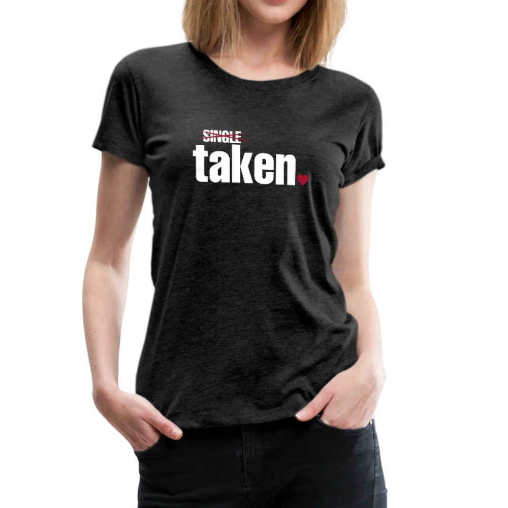 Taken Valentines Women’s Premium T-Shirt (CK1681W)