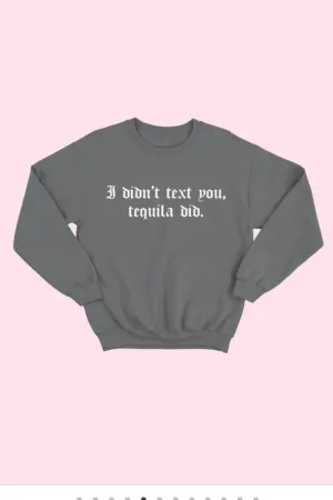 Tequila Did it Sweatshirt