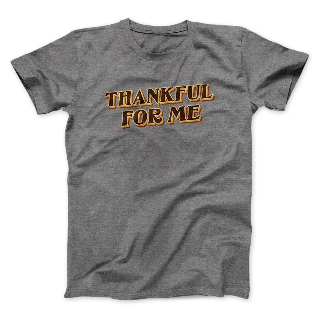 Thankful For Me Funny Thanksgiving Men/Unisex T-Shirt