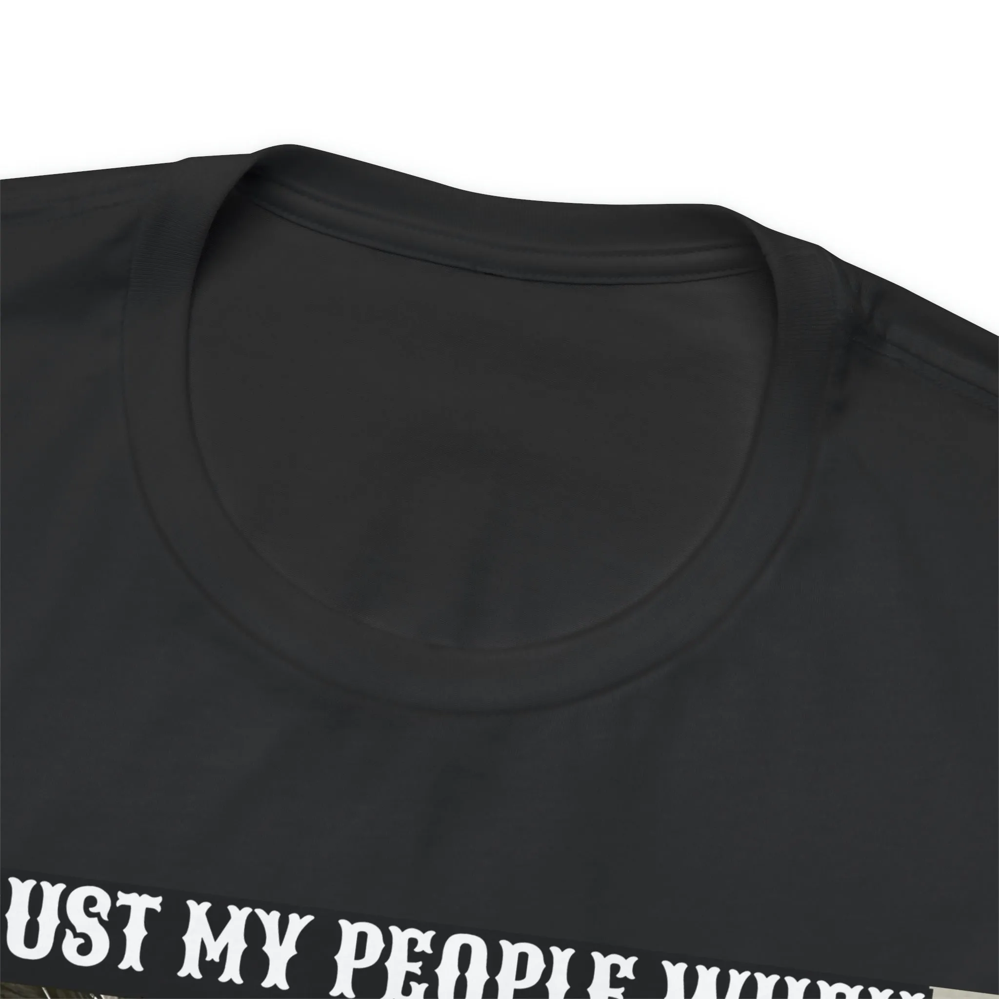 Trust My People When We Say; Short Sleeve Tee
