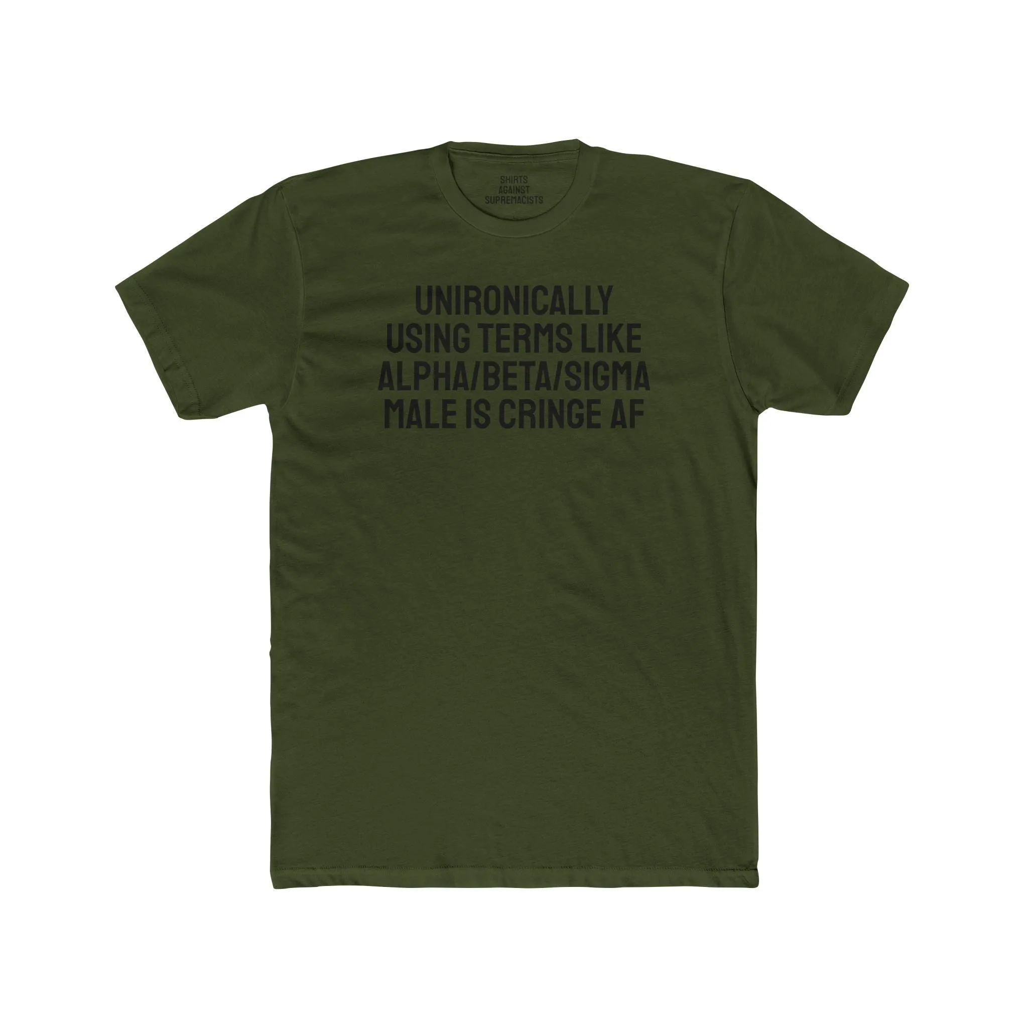 Unironically Using Terms Like Alpha/Beta/Sigma Male Is Cringe AF - Unisex Cotton Crew Tee