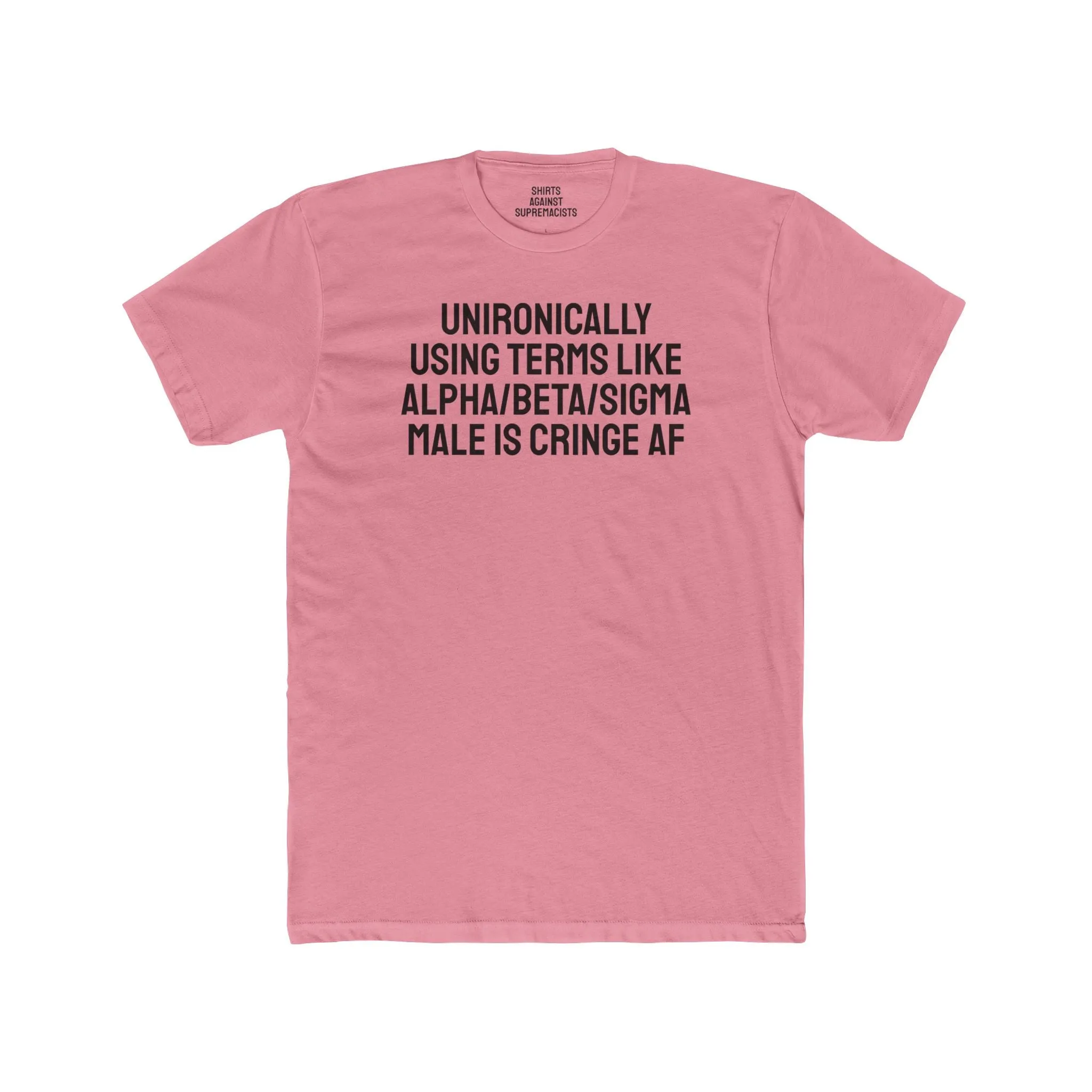 Unironically Using Terms Like Alpha/Beta/Sigma Male Is Cringe AF - Unisex Cotton Crew Tee