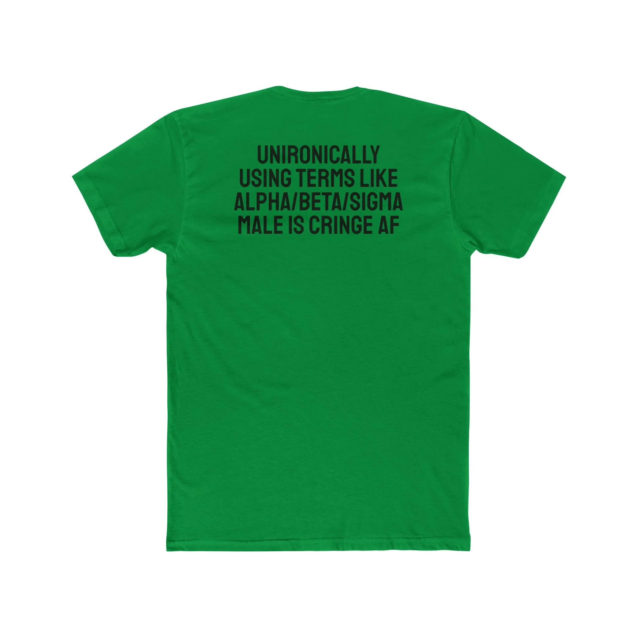 Unironically Using Terms Like Alpha/Beta/Sigma Male Is Cringe AF - Unisex Cotton Crew Tee