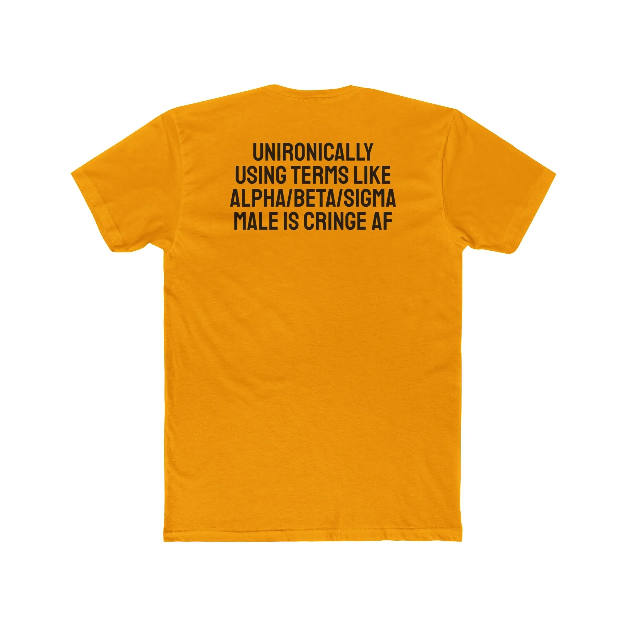Unironically Using Terms Like Alpha/Beta/Sigma Male Is Cringe AF - Unisex Cotton Crew Tee
