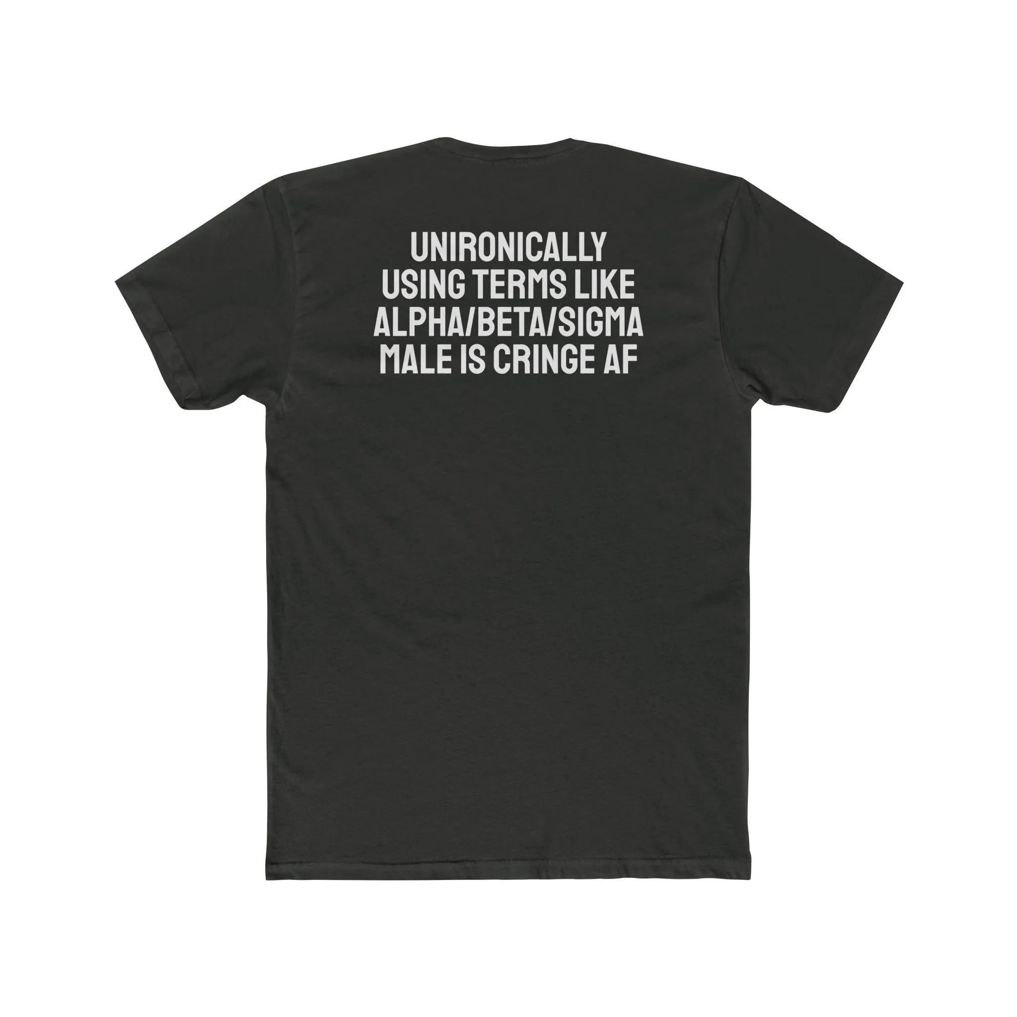Unironically Using Terms Like Alpha/Beta/Sigma Male Is Cringe AF - Unisex Cotton Crew Tee