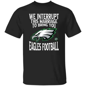 We Interrupt This Marriage To Bring You Eagles Football Unisex T-Shirt | www.BleedGreenMafia.com