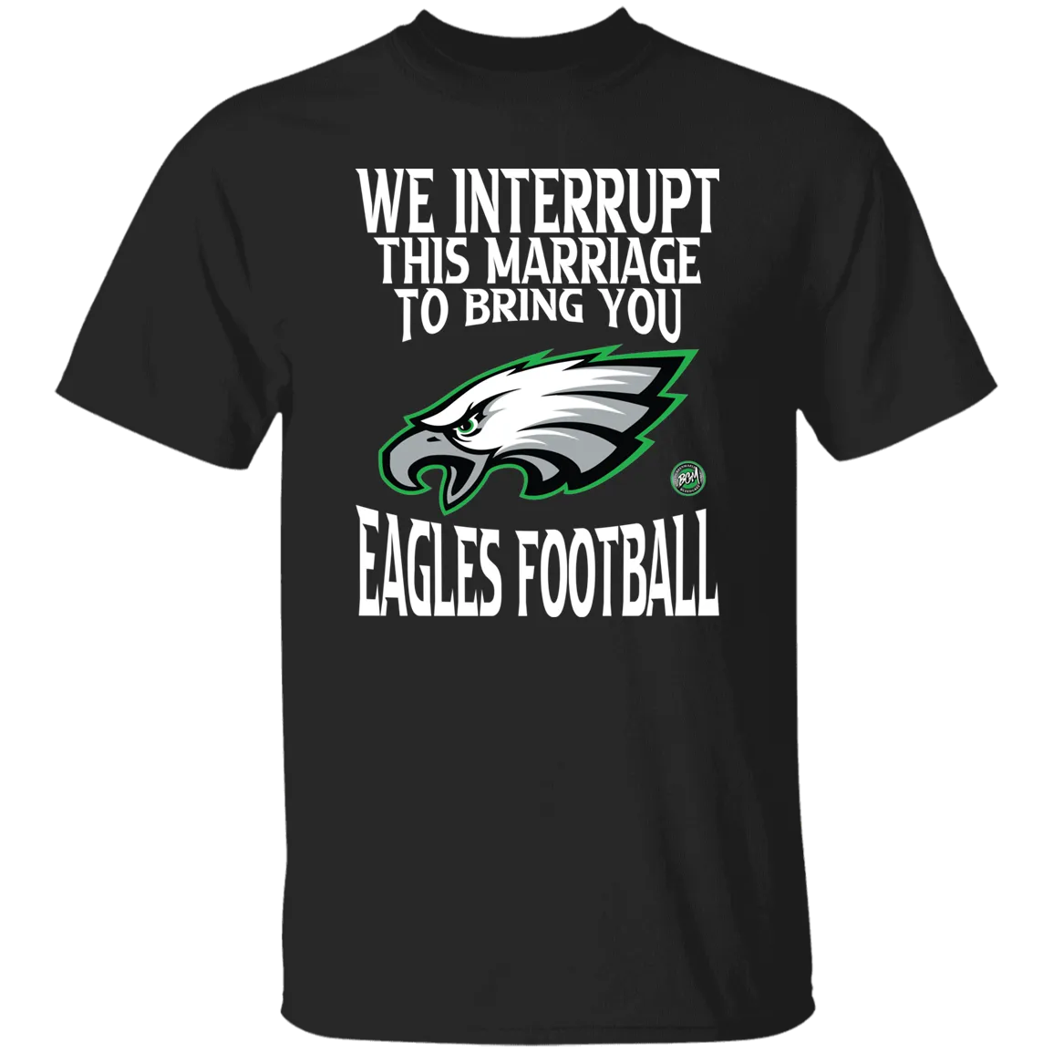 We Interrupt This Marriage To Bring You Eagles Football Unisex T-Shirt | www.BleedGreenMafia.com
