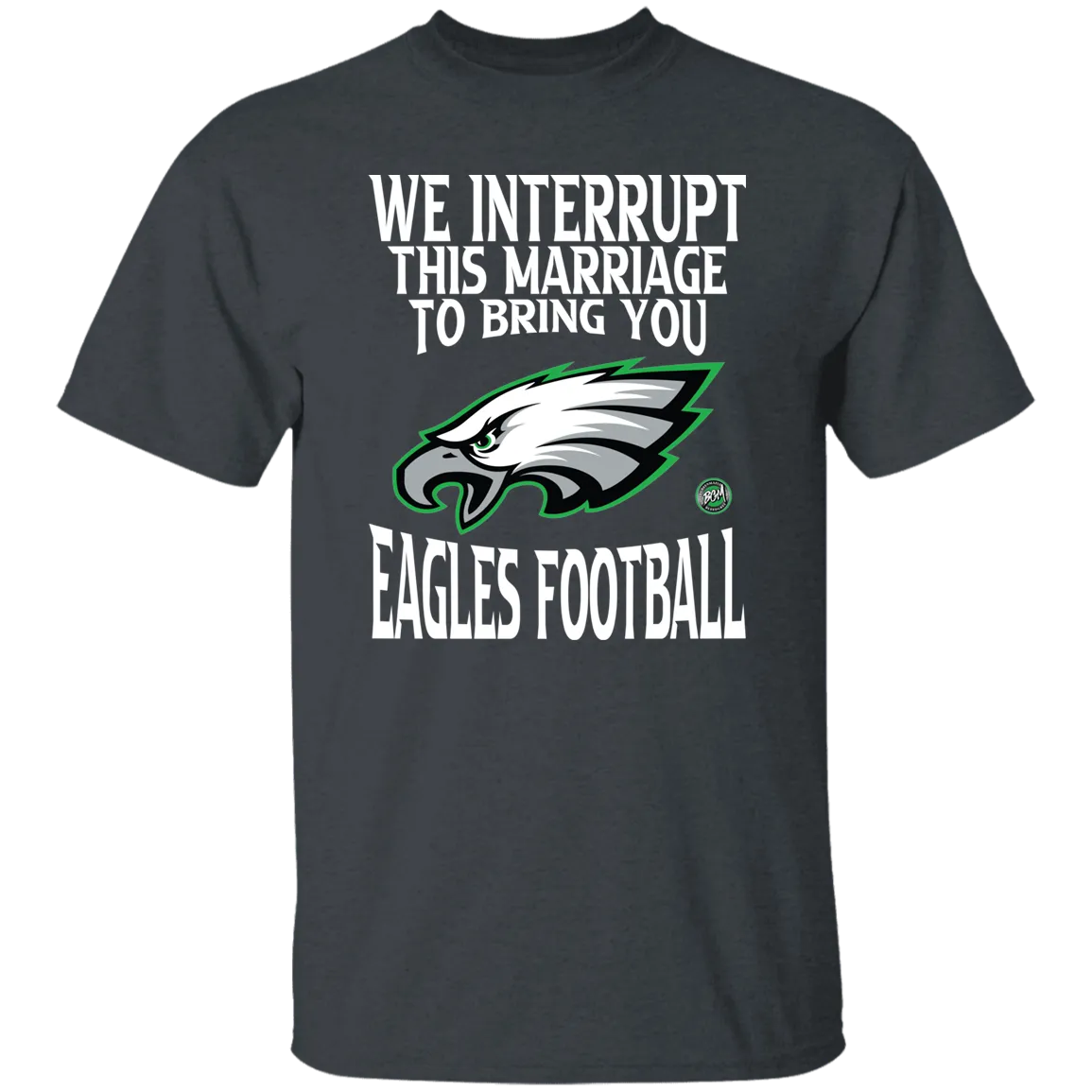 We Interrupt This Marriage To Bring You Eagles Football Unisex T-Shirt | www.BleedGreenMafia.com