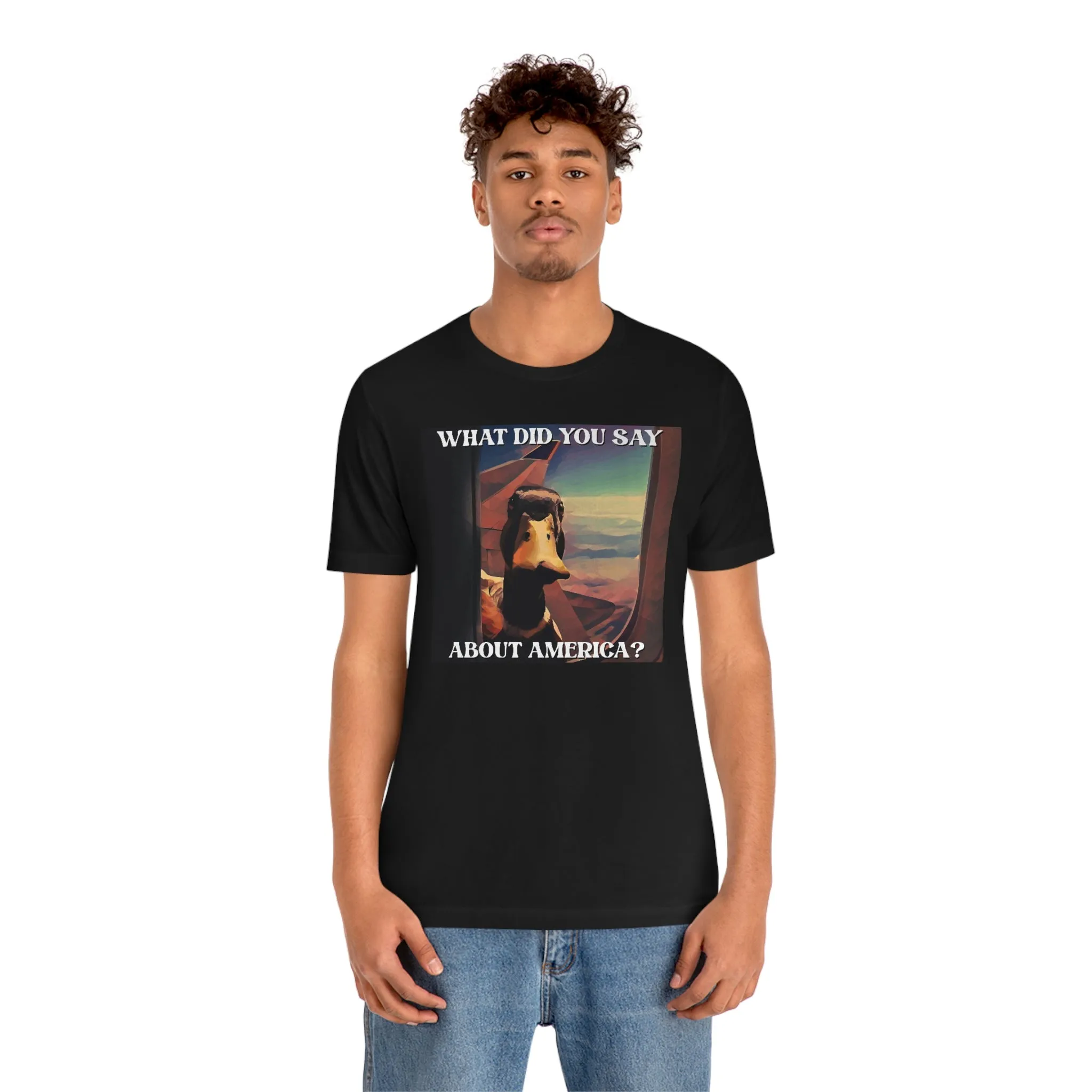 What Did You Say About America? Short Sleeve Tee